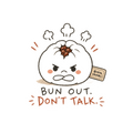 Bun Out. Don't Talk.