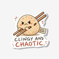Clingy and Chaotic