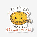 Fragile. Do Not Test Me