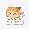 Pan-Fried and Petty